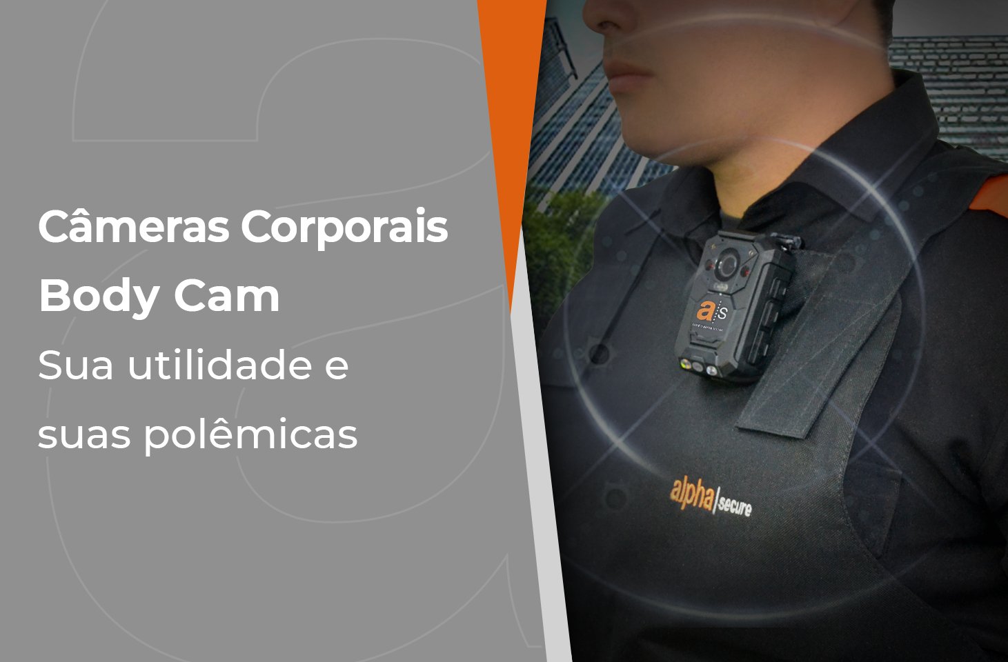 Câmeras Corporais – Body Cam – Sua utilidade e suas polêmicas